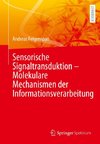 Sensorische Signaltransduktion - Molekulare Mechanismen der Informationsverarbeitung