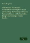 Zeittafeln der Griechischen Geschichte zum Handgebrauch und als Grundlage des Vortrags in höheren Gymnasialklassen mit fortlaufenden Belegen und Auszügen aus den Quellen