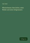 Winckelmann: Sein Leben, seine Werke und seine Zeitgenossen