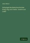 Zeitspiegel des deutschen Reiches Krieg, Sieg und Frieden  Sonette und Lieder