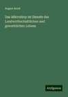 Das Mikroskop im Dienste des Landwirthschaftlichen und gewerblichen Lebens