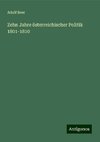 Zehn Jahre österreichischer Politik 1801-1810