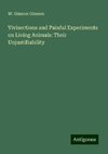 Vivisections and Painful Experiments on Living Animals: Their Unjustifiability