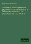 Discourses on practical physic: I. on physical disease from mental strain; II. on research in medicine; III. on intermittent pulse and palpitation