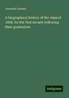 A biographical history of the class of 1868, for the first decade following their graduation