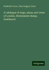 A catalogue of maps, plans, and views of London, Westminster & Southwark