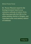 Dr. Thorne Thorne's report to the local government board on an extensive outbreak of enteric fever, affecting especially Red Hill, in the urban sanitary district of Reigate, and Caterham in the rural sanitary district of Godstone