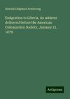 Emigration to Liberia. An address delivered before the American Colonization Society, January 21, 1879