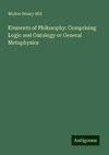 Elements of Philosophy: Comprising Logic and Ontology or General Metaphysics