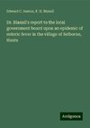 Dr. Blaxall's report to the local government board upon an epidemic of enteric fever in the village of Selborne, Hants