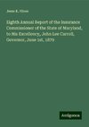 Eighth Annual Report of the Insurance Commissioner of the State of Maryland, to His Excellency, John Lee Carroll, Governor, June 1st, 1879