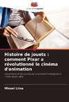 Histoire de jouets : comment Pixar a révolutionné le cinéma d'animation