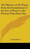 The History of the Popes from the Foundations of the See of Rome to the Present Time Part One