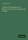 A Manual of Composition and Rhetoric: A Text-book for Schools and Colleges