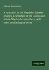 A naturalist in the Magdalen Islands: giving a description of the islands and a list of the birds taken there, with other ornithological notes