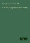 A manual of vegetable materia medica