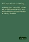 A monograph of the Silurian fossils of the Girvan district in Ayrshire with special reference to those contained in the Gray collection