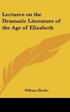 Lectures on the Dramatic Literature of the Age of Elizabeth