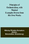 Principles of Orchestration, with Musical Examples Drawn from His Own Works