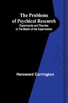 The Problems of Psychical Research; Experiments and Theories in the Realm of the Supernormal