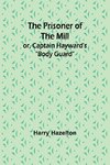 The Prisoner of the Mill; or, Captain Hayward's 