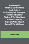 Proceedings of a board of general officers held by order of His Excellency Gen. Washington, commander in chief of the Army of the United States of America respecting Major John André, adjutant general of the British Army