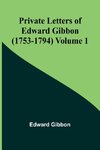 Private Letters of Edward Gibbon (1753-1794) Volume 1