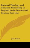 Rational Theology and Christian Philosophy in England in the Seventeenth Century Part One