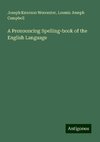 A Pronouncing Spelling-book of the English Language