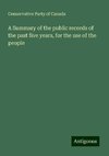 A Summary of the public records of the past five years, for the use of the people