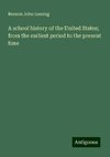 A school history of the United States; from the earliest period to the present time