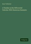 A Treatise on the Differential Calculus: With Numerous Examples