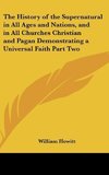 The History of the Supernatural in All Ages and Nations, and in All Churches Christian and Pagan Demonstrating a Universal Faith Part Two