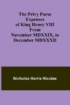 The Privy Purse Expenses of King Henry VIII from November MDXXIX, to December MDXXXII