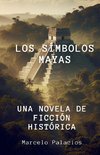 Los Símbolos Mayas Una Novela de Ficción Histórica