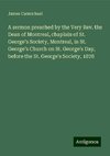 A sermon preached by the Very Rev. the Dean of Montreal, chaplain of St. George's Society, Montreal, in St. George's Church on St. George's Day, before the St. George's Society, 1878