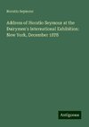 Address of Horatio Seymour at the Dairymen's International Exhibition: New York, December 1878