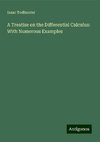 A Treatise on the Differential Calculus: With Numerous Examples