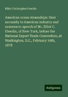 American ocean steamships: their necessity to American industry and commerce: speech of Mr. Elliot C. Cowdin, of New-York, before the National Export Trade Convention, at Washington, D.C., February 19th, 1878