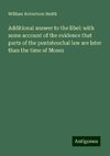 Additional answer to the libel: with some account of the evidence that parts of the pentateuchal law are later than the time of Moses