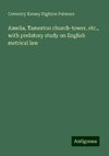 Amelia, Tamerton church-tower, etc., with prefatory study on English metrical law