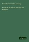 A treatise on the law of mines and minerals