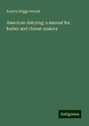 American dairying: a manual for butter and cheese makers