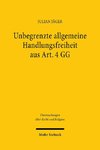 Unbegrenzte allgemeine Handlungsfreiheit aus Art. 4 GG