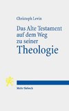 Das Alte Testament auf dem Weg zu seiner Theologie