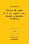 Die Drittwirkungen der Forderungsabtretung im internationalen Privatrecht