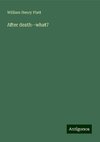 After death--what?