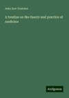 A treatise on the theory and practice of medicine