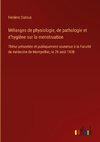 Mélanges de physiologie, de pathologie et d¿hygiène sur la menstruation