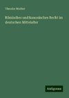 Römisches und kanonisches Recht im deutschen Mittelalter